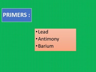 PRIMERS :
•Lead
•Antimony
•Barium
 
