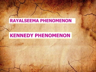 RAYALSEEMA PHENOMENON
KENNEDY PHENOMENON
 