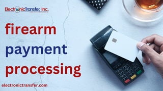 firearm
payment
processing
electronictransfer.com
 