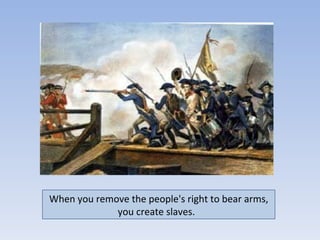 When you remove the people's right to bear arms,
             you create slaves.
 