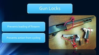 Gun Locks
Prevents loading of firearm
Prevents action from cycling
 