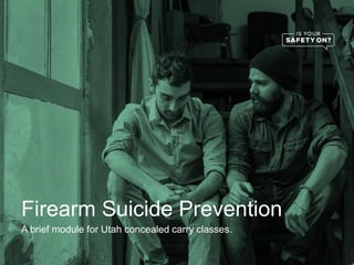 Firearm Suicide Prevention
A brief module for Utah concealed carry classes.
 