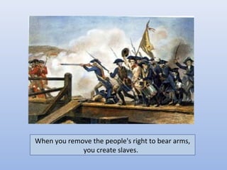 When you remove the people's right to bear arms,
             you create slaves.
 