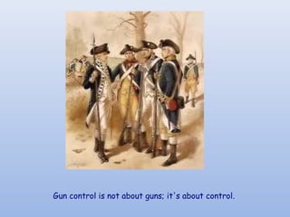  
Gun control is not about guns; it's about control. 
 