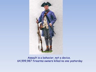 Assault is a behavior, not a device.
64,999,987 firearms owners killed no one yesterday
 