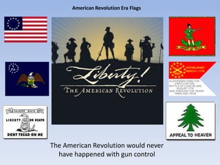 American Revolution Era Flags




The American Revolution would never
  have happened with gun control
 