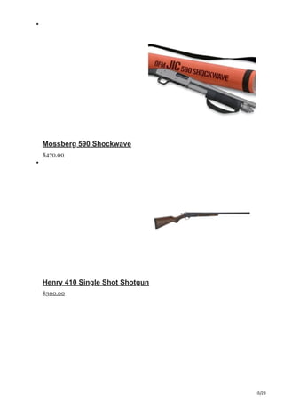 10/20
Mossberg 590 Shockwave
$470.00
Henry 410 Single Shot Shotgun
$300.00
 