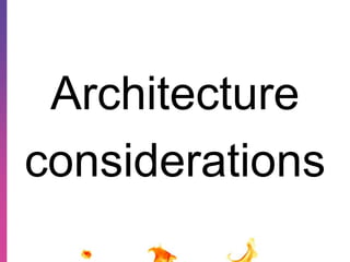 Architecture 
considerations 
 
