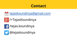 tejaskoundinya@gmail.com
/+TejasKoundinya
/tejas.koundinya
@tejaskoundinya
Contact
 