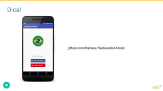 Dica!
github.com/firebase/FirebaseUI-Android
 