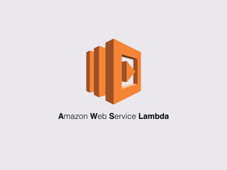 Amazon Web Service Lambda
 