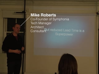 Mike Roberts
Co-Founder of Symphonia
Tech Manager
Architect
Consultant
 