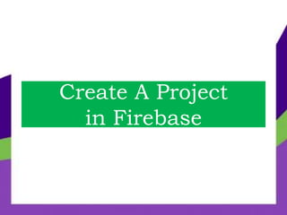 Create A Project
in Firebase
 