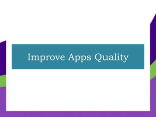 Improve Apps Quality
 