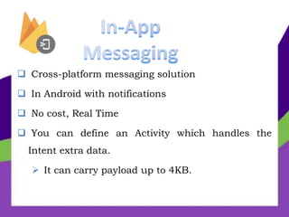  Cross-platform messaging solution
 In Android with notifications
 No cost, Real Time
 You can define an Activity which handles the
Intent extra data.
 It can carry payload up to 4KB.
 