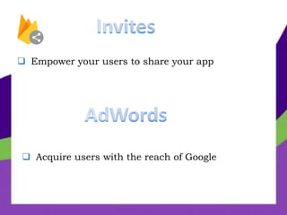  Empower your users to share your app
 Acquire users with the reach of Google
 