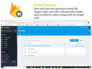 Cloud Storage
Store and share user-generated content like
images, audio, and video with powerful, simple,
and cost-effective object storage built for Google
scale.
 
