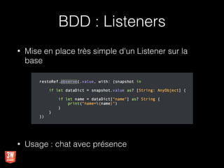 BDD : Listeners
• Mise en place très simple d'un Listener sur la
base
• Usage : chat avec présence
 
