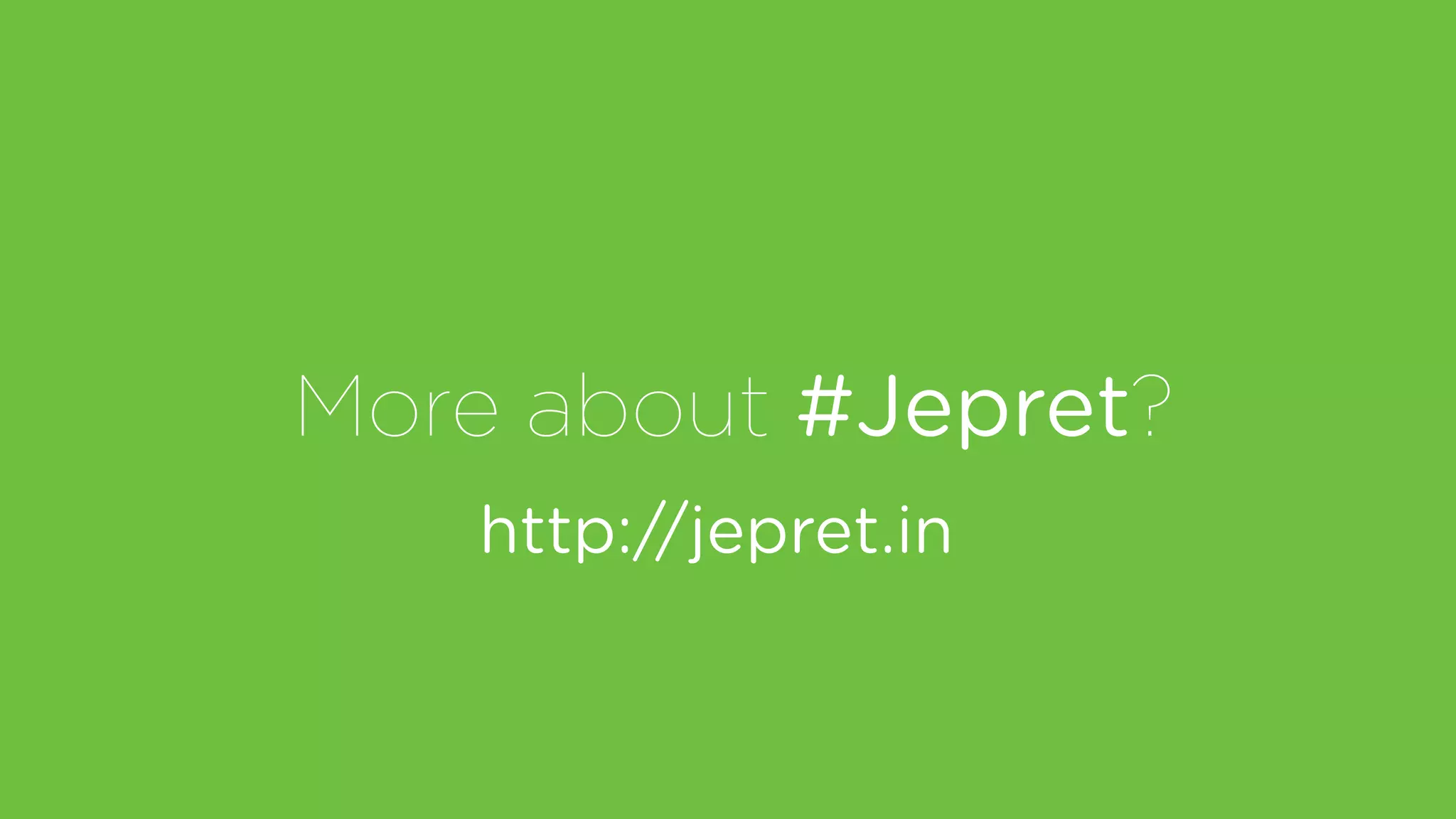 More about #Jepret?
http://jepret.in
 