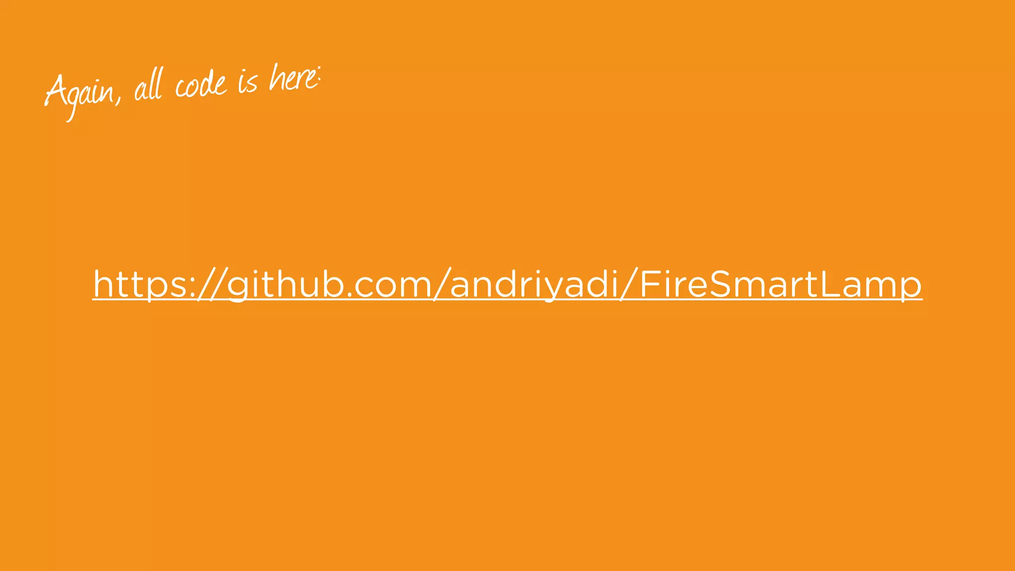 https://github.com/andriyadi/FireSmartLamp
Again, all code is here:
 