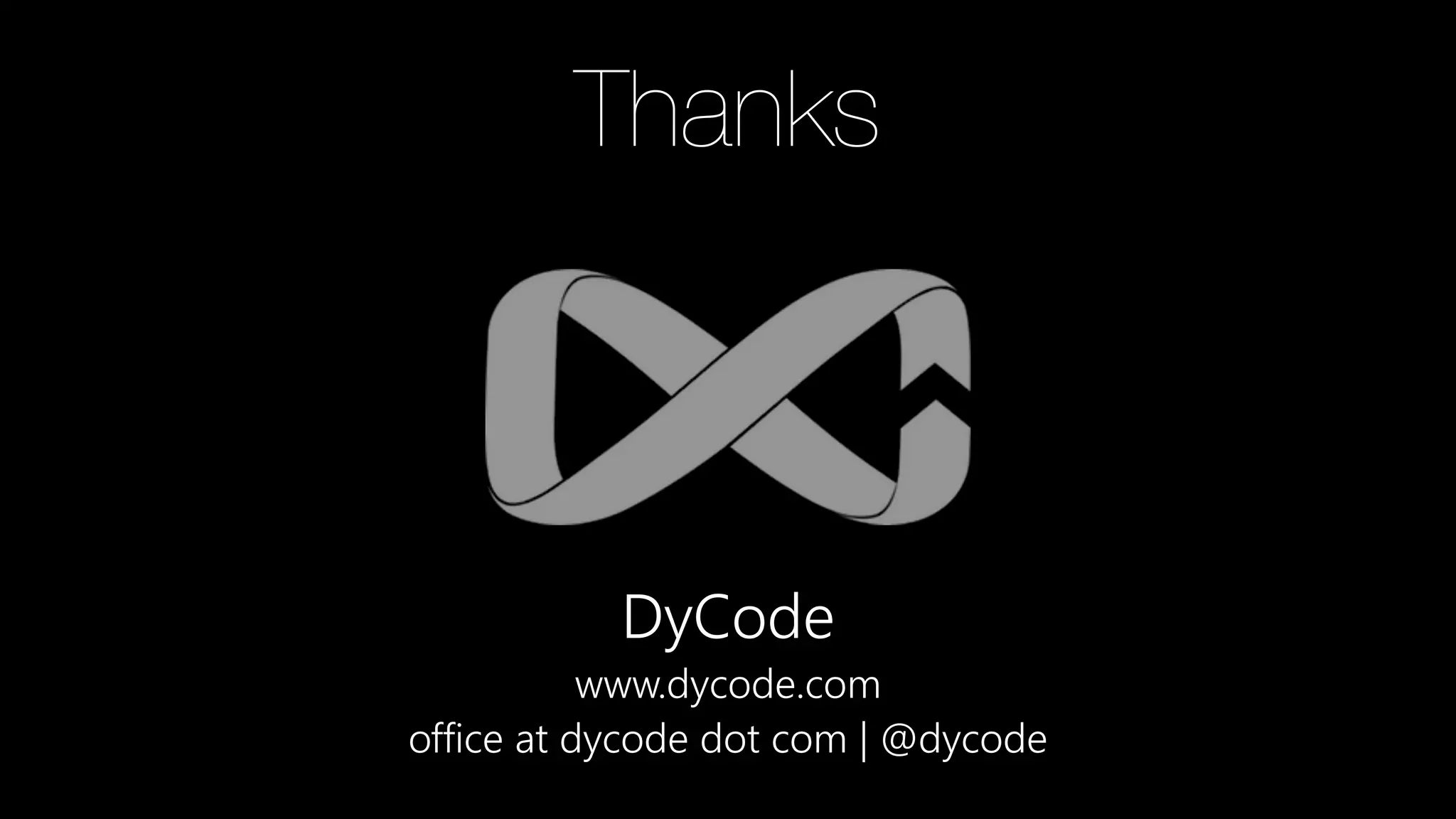 DyCode
www.dycode.com
office at dycode dot com | @dycode
Thanks
 