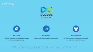 Education
http://edu.dycode.co.id | edu@dycode.com
a bit of ads…
 