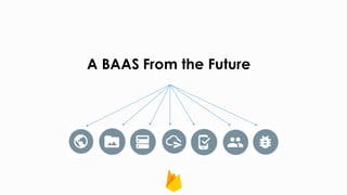 A BAAS From the Future
 