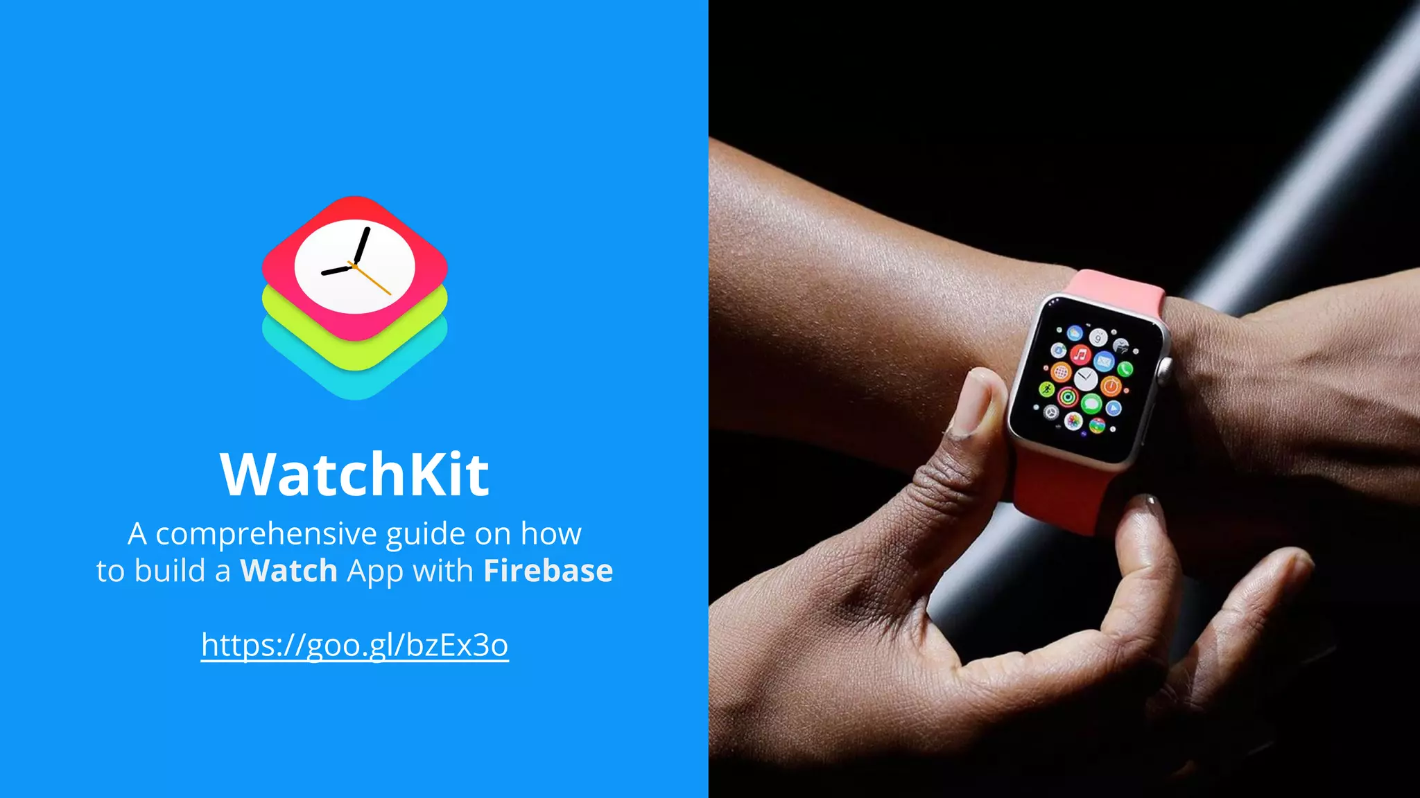 WatchKit
A comprehensive guide on how
to build a Watch App with Firebase
https://goo.gl/bzEx3o
 