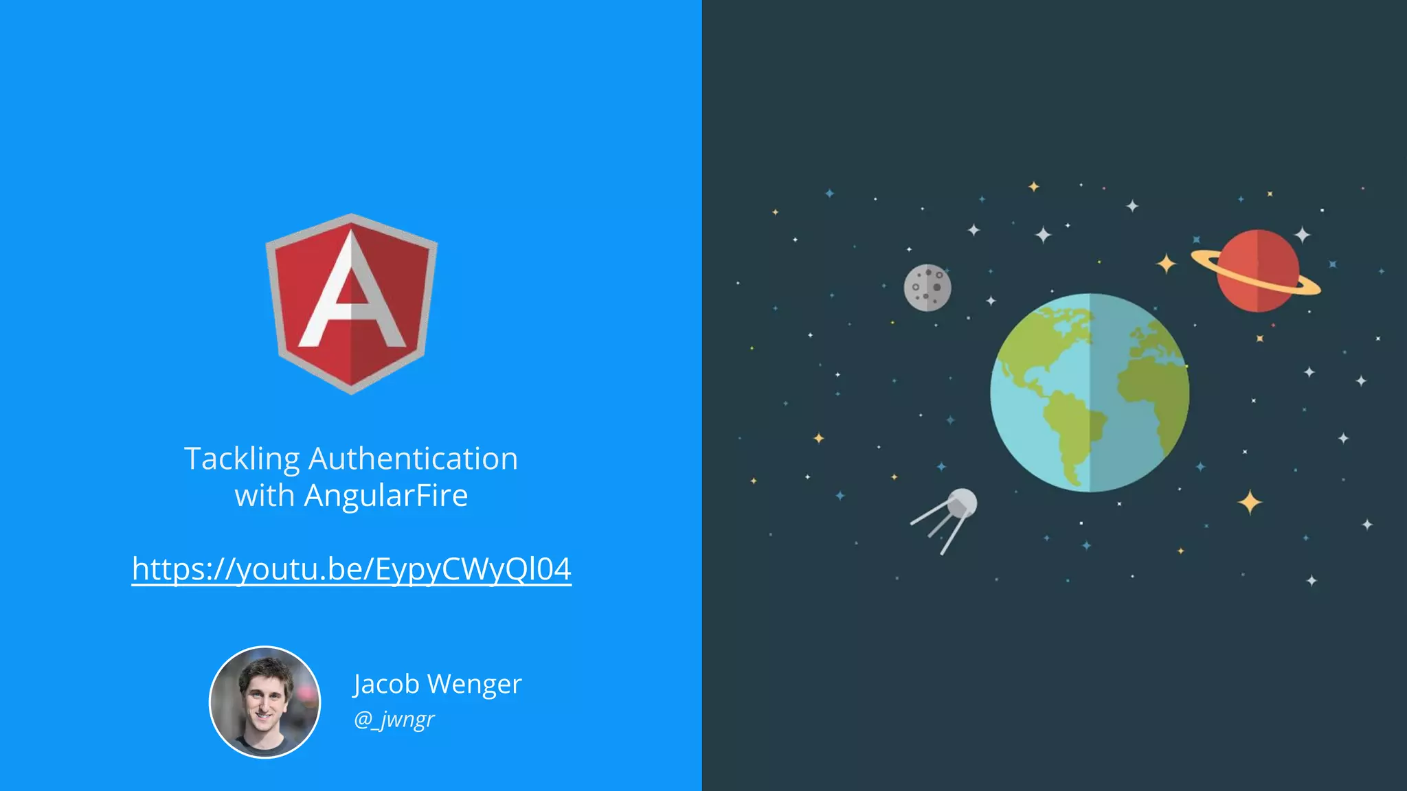 Tackling Authentication
with AngularFire
https://youtu.be/EypyCWyQl04
Jacob Wenger
@_jwngr
 
