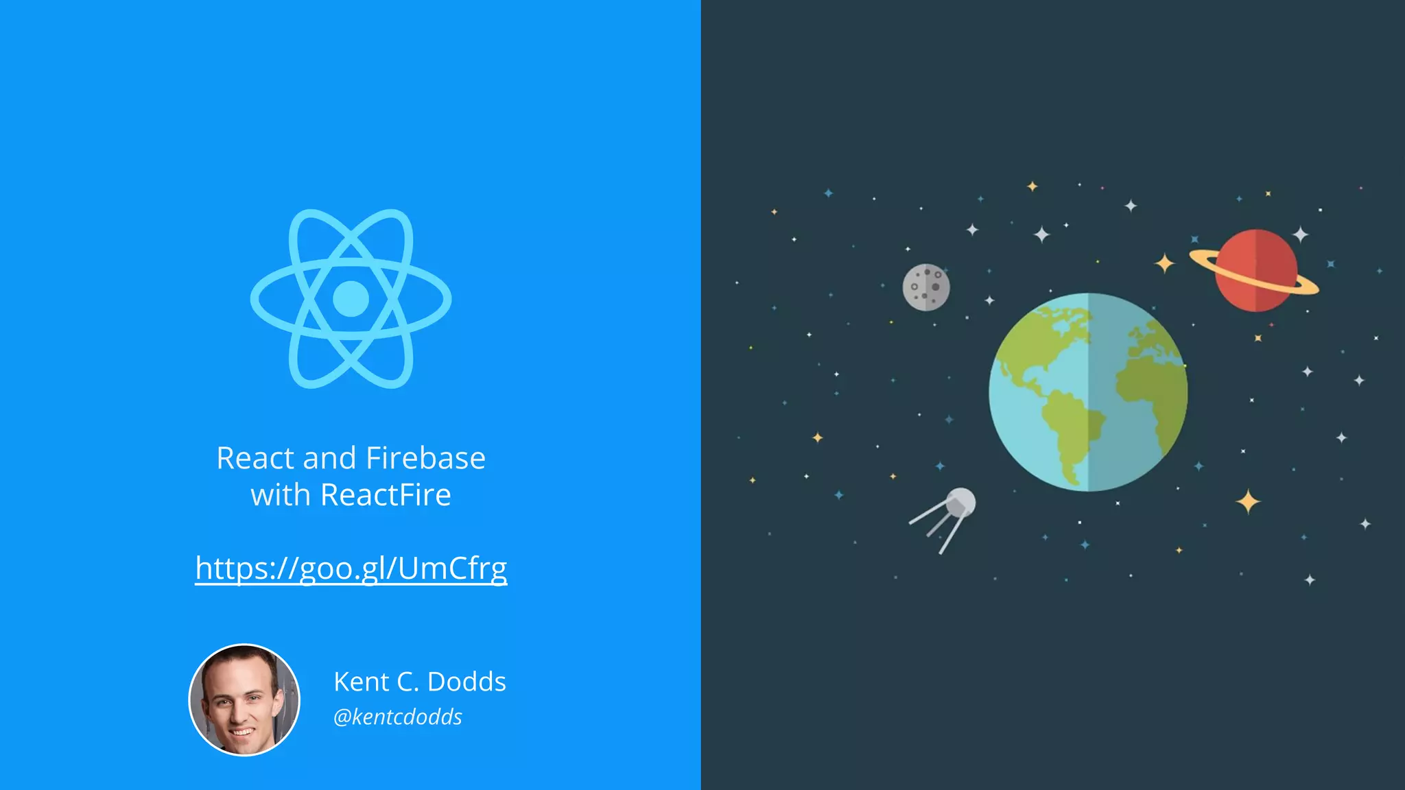 React and Firebase
with ReactFire
https://goo.gl/UmCfrg
Kent C. Dodds
@kentcdodds
 