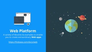 Web Platform
A variety of libraries & examples to enable
you to create extraordinary Web apps
https://firebase.com/docs/web
 
