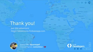 Thank you!
Juarez Filho @juarezpaf
Front-end Engineer, madewithlove
Thank you!
Join this adventure:
https://adventures.firebaseapp.com
 