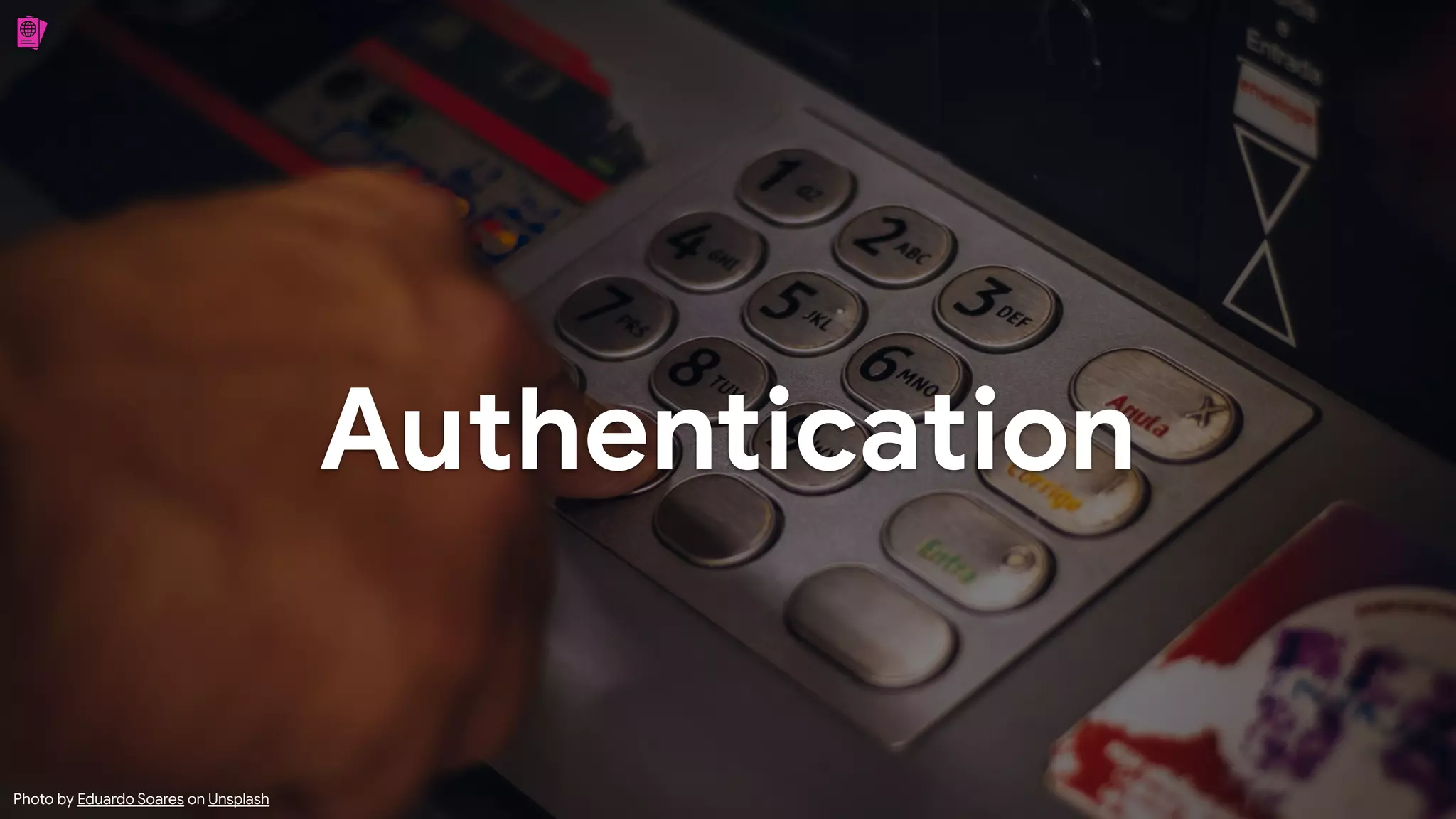 Authentication
Photo by Eduardo Soares on Unsplash
 