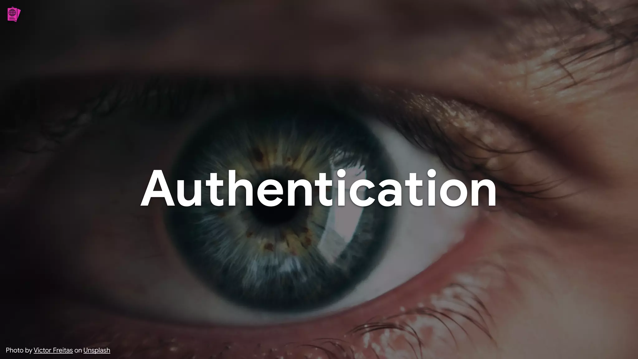 Authentication
Photo by Victor Freitas on Unsplash
 