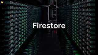 Firestore
 
