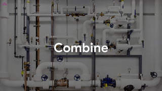 Combine
 