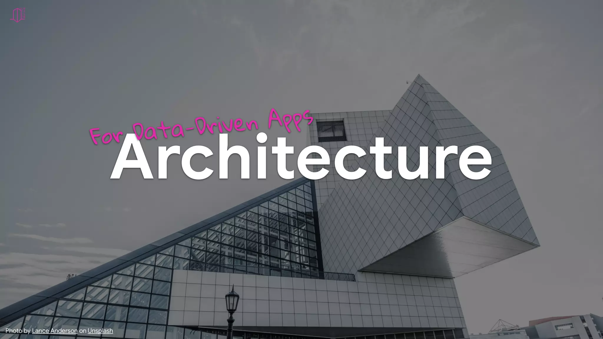 Architecture
For Data-Driven Apps
Photo by Lance Anderson on Unsplash
 