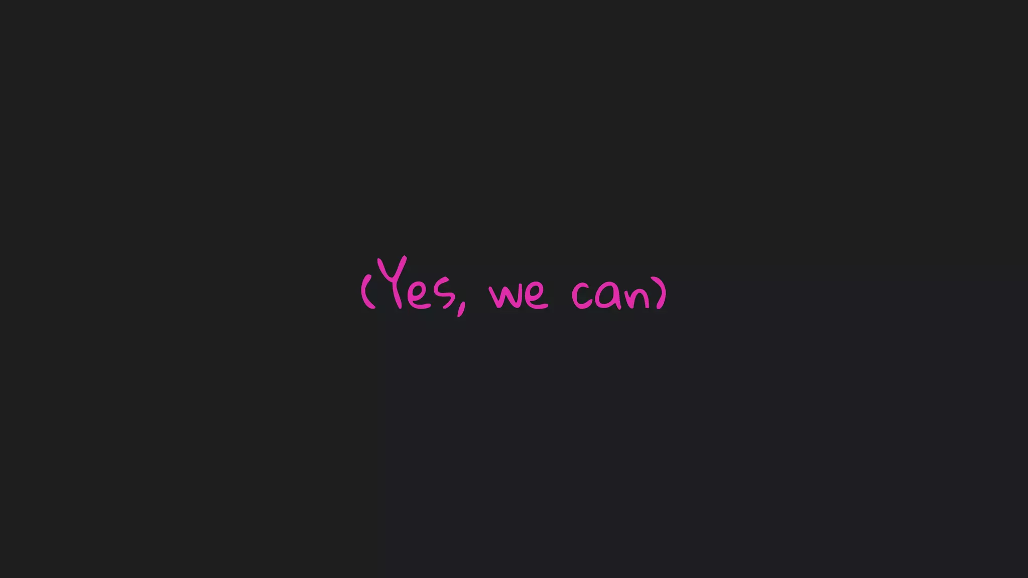 (Yes, we can)
 