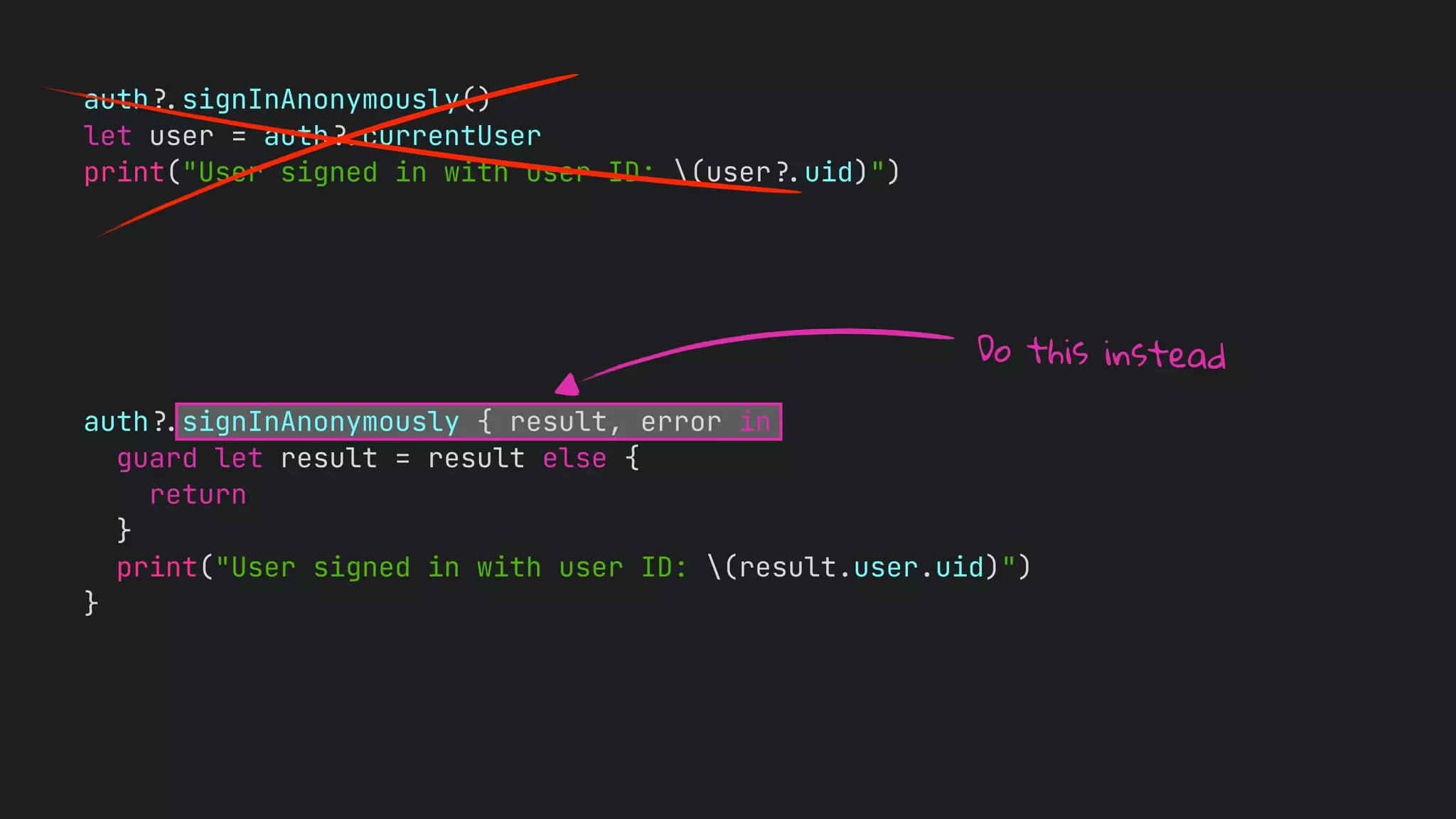 auth
?
.
signInAnonymously()


let user = auth
?
.
currentUser


print("User signed in with user ID: (user
?
.
uid)")
auth
?
.
signInAnonymously { result, error in


guard let result = result else {


return


}


print("User signed in with user ID: (result.user.uid)")


}
Do this instead
 