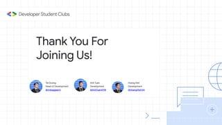 Thank You For
Joining Us!
Tai Duong
Head of Development
@imbaggaarm
Anh Tuan
Development
@AnhTuan4198
Hoang Viet
Development
@HoangViet144
 