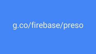 g.co/firebase/preso
 