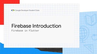 Firebase Introduction
Firebase in Flutter
 