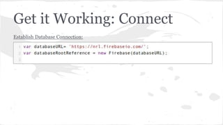 Get it Working: Connect
Establish Database Connection:
 