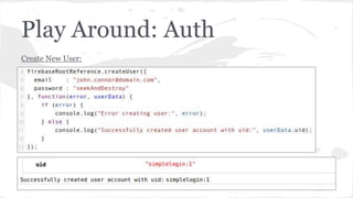 Play Around: Auth
Create New User:
 