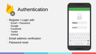 Authentication
•
Register / Login with
•
Email + Password
•
Google
•
Facebook
•
Twitter
•
GitHub
•
Email address verification
•
Password reset
 