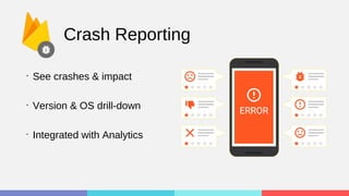 Crash Reporting
•
See crashes & impact
•
Version & OS drill-down
•
Integrated with Analytics
 