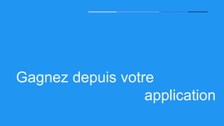 Gagnez depuis votre
application
 