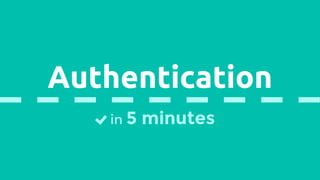 Authentication
in 5 minutes
 