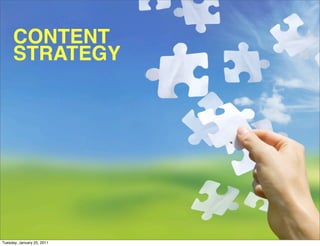 CONTENT
     STRATEGY




Tuesday, January 25, 2011
 