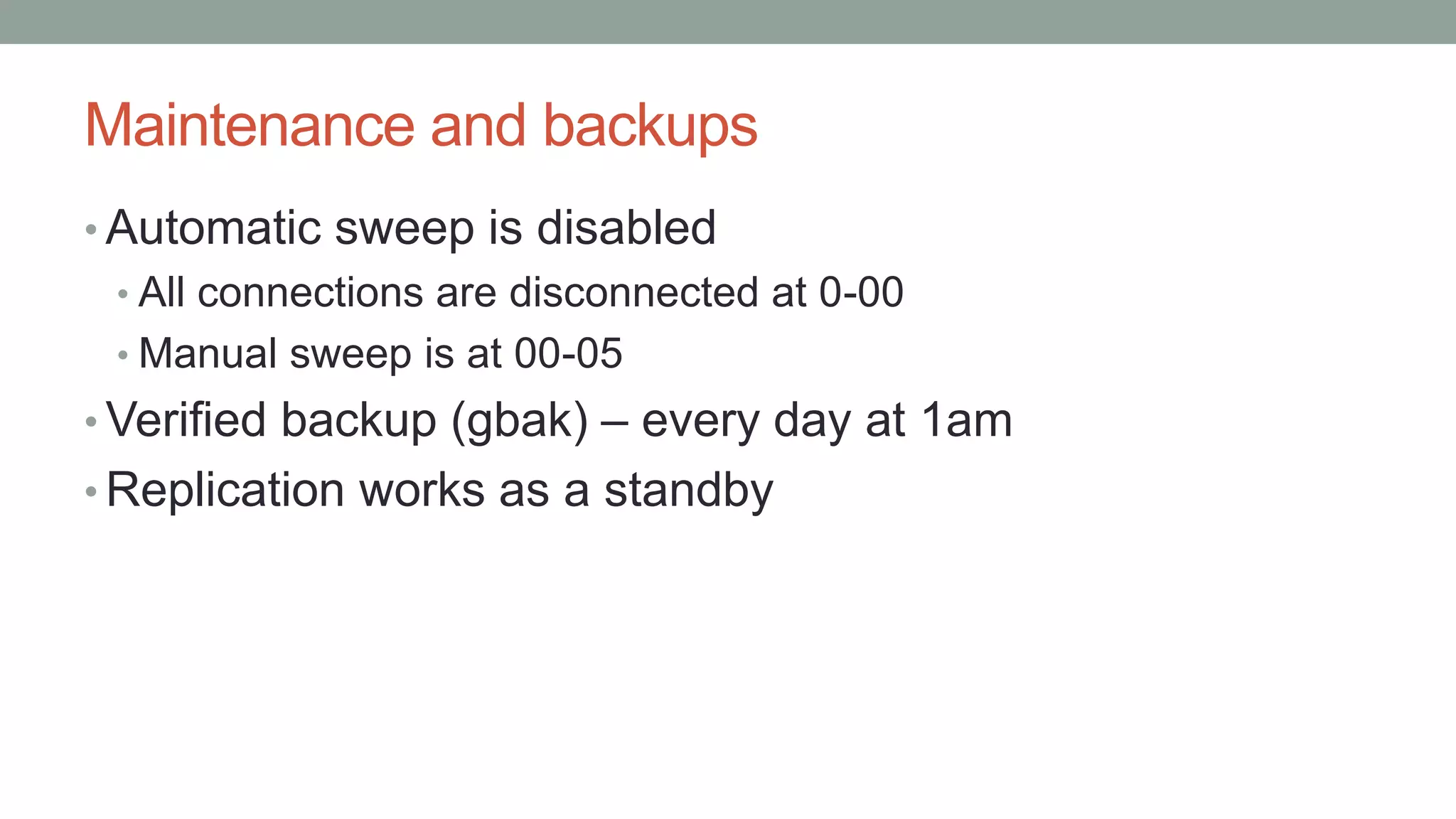 Maintenance and backups
• Automatic sweep is disabled
• All connections are disconnected at 0-00
• Manual sweep is at 00-05
• Verified backup (gbak) – every day at 1am
• Replication works as a standby
 